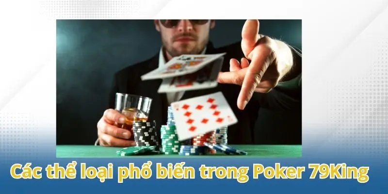 Các thể loại phổ biến trong Poker 79King.