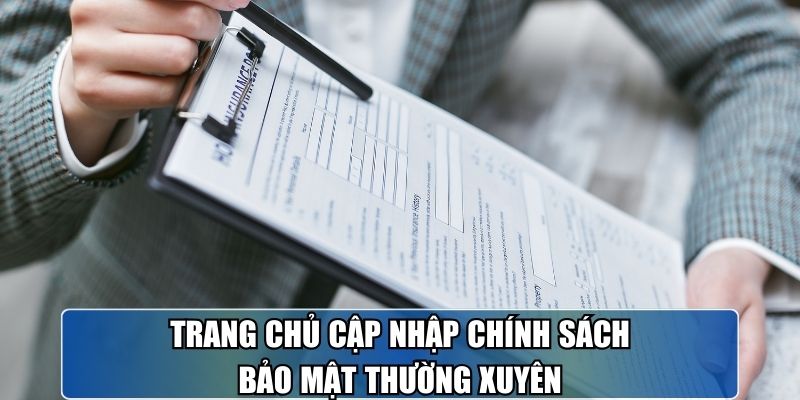 Trang chủ cập nhập chính sách bảo mật thường xuyên.