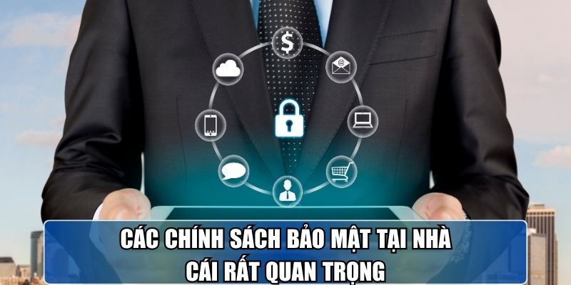 Các chính sách bảo mật tại nhà cái rất quan trọng.
