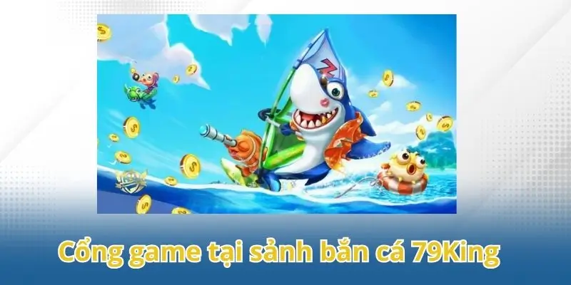 Danh sách các cổng game thu hút đông đảo người chơi tại sảnh bắn cá 79King.