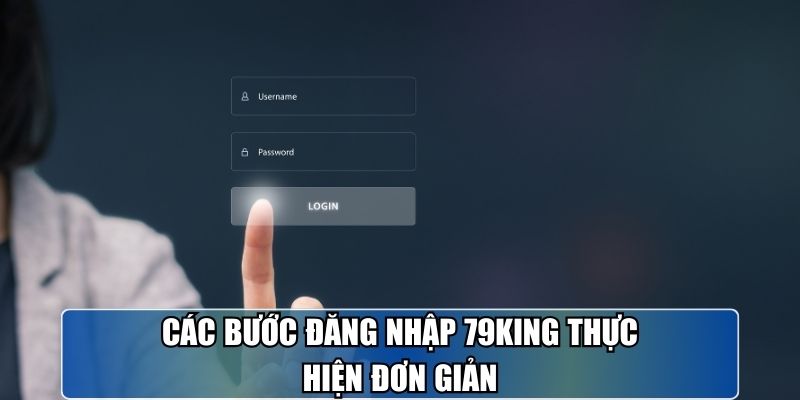 Các bước đăng nhập 79KING thực hiện đơn giản.