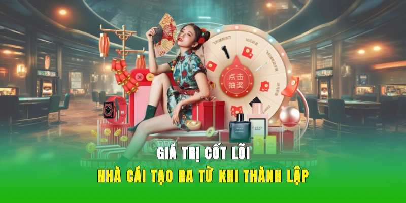 Giá trị cốt lõi nhà cái tạo ra từ khi thành lập.