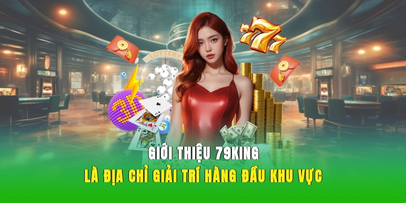 Giới thiệu 79KING là địa chỉ giải trí hàng đầu khu vực.