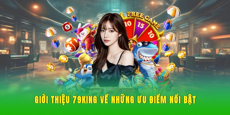 Giới thiệu 79KING về những ưu điểm nổi bật.