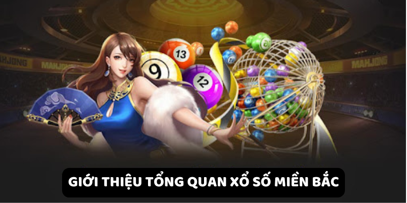 Giới thiệu tổng quan xổ số miền Bắc.