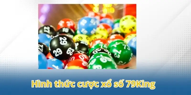 Tổng hợp hình thức cược xổ số 79King hấp dẫn nhất.