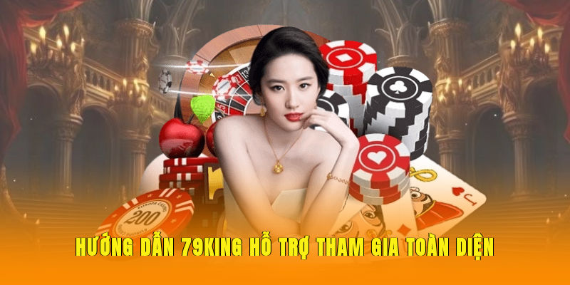 Hướng dẫn 79KING hỗ trợ tham gia toàn diện.