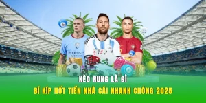 Kèo Rung Là Gì? Bí Kíp Hốt Tiền Nhà Cái Nhanh Chóng 2025
