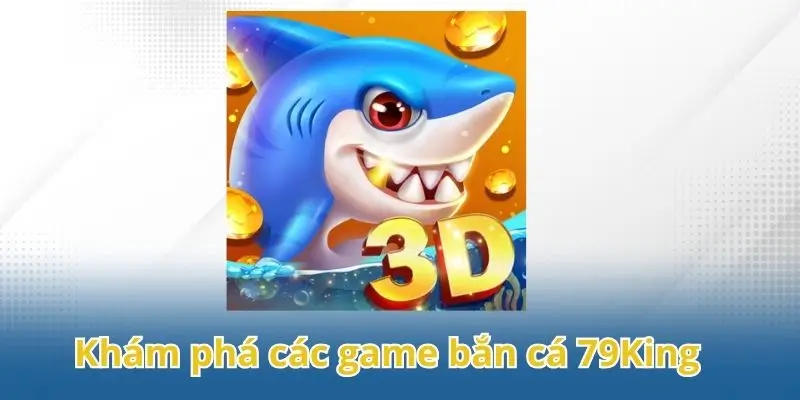 Khám phá các game bắn cá 79King đang được săn đón hàng đầu.