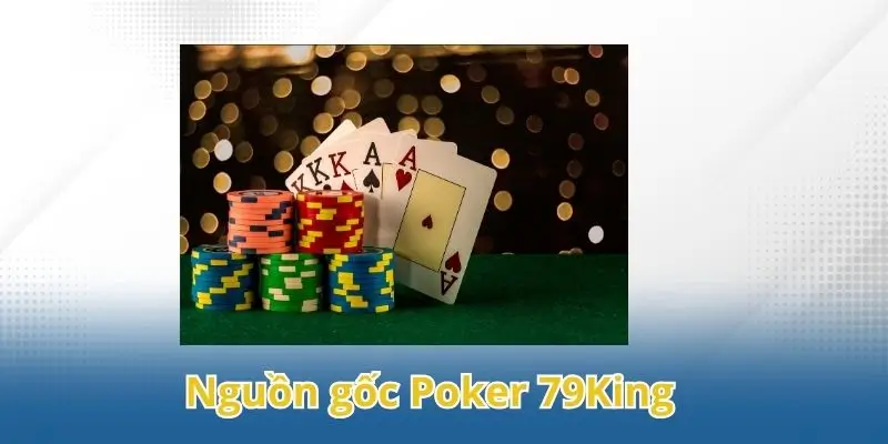Nguồn gốc Poker 79King.