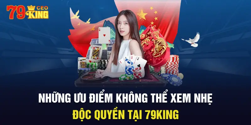 Những ưu điểm vượt trội khiến 79King trở thành lựa chọn hàng đầu.