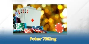 Poker 79King - Tổng Hợp Thông Tin Hay Nhất Về Game
