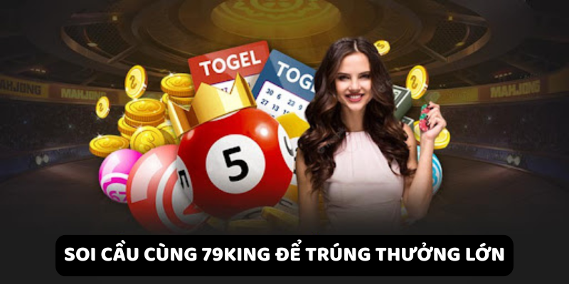 Soi cầu cùng 79king để trúng thưởng lớn.