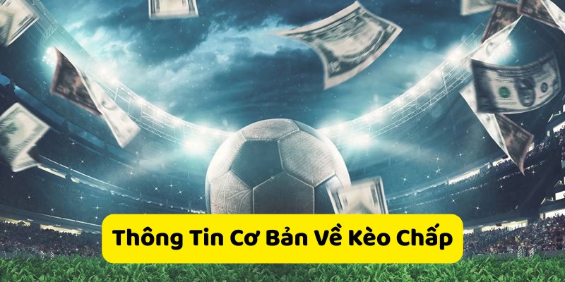 Thông tin cơ bản về kèo chấp.