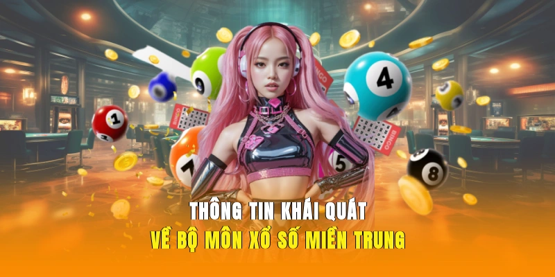 Thông tin khái quát về bộ môn xổ số miền Trung.