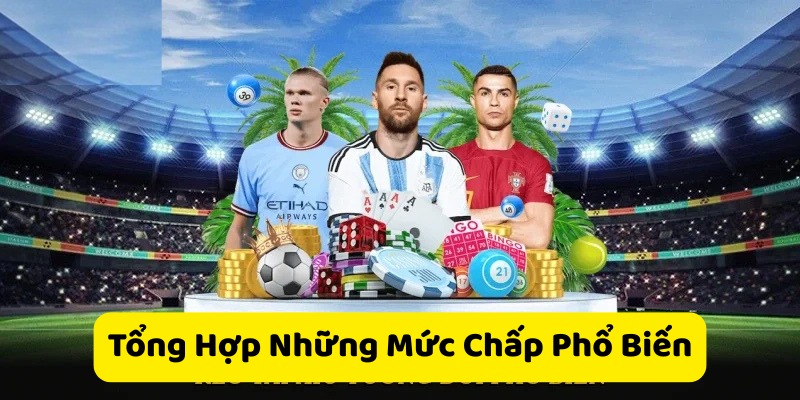 Tổng hợp những mức chấp phổ biến.